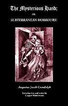 The mysterious hand, or, Subterranean horrours! : a romance : three volumes in one