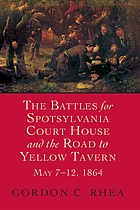 The battles for Spotsylvania Court House and the road to Yellow Tavern, May 7-12, 1864