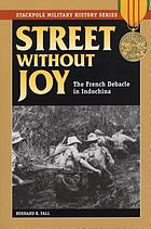 Street without joy : the French debacle in Indochina