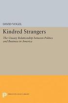 Kindred strangers : the uneasy relationship between politics and business in America
