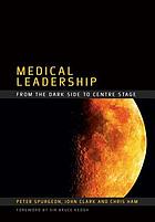 Medical leadership : from the dark side to centre stage
