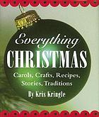 Everything Christmas : carols, crafts, poems, recipes, stories, traditions
