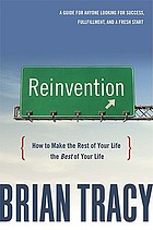 Reinvention how to make the rest of your life the best of your life