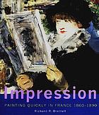 Impression : painting quickly in France, 1860-1890