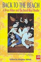 Back to the beach : a Brian Wilson and the Beach Boys reader