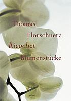Thomas Florschuetz : Ricochet Blumenstücke
