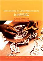 Skills-building for gender mainstreaming in HIV/AIDS : research and practice : seminar proceedings : from the 3rd African Conference of the Social Aspects of HIV/AIDS Research Alliance, Dakar, 2005