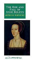 The rise and fall of Anne Boleyn : family politics at the court of Henry VIII
