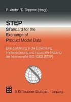 STEP standard for the exchange of product model data ; eine Einführung in die Entwicklung, Implementierung und industrielle Nutzung der Normenreihe ISO 10303 (STEP)