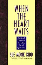 When the heart waits : spiritual direction for life's sacred questions