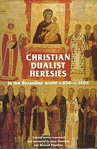 Christian dualist heresies in the Byzantine world c. 650-1450