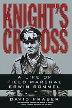 Knight's cross : a life of Field Marshal Erwin Rommel