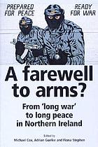 A farewell to arms? : from 'long war' to long peace in Northern Ireland