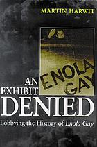 An exhibit denied : lobbying the history of Enola Gay