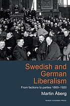 Swedish and German liberalism : from factions to parties, 1860-1920