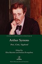Arthur Symons : poet, critic, vagabond