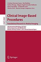 Clinical image-based procedures : translational research in medical imaging : second international workshop, CLIP 2013, held in conjunction with MICCAI 2013, Nagoya, Japan, September 22, 2013 : revised selected papers
