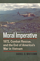 Moral imperative : 1972, combat rescue, and the end of America's war in Vietnam