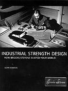 Industrial strength design : how Brooks Stevens shaped your world