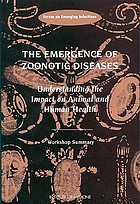 The emergence of zoonotic diseases : understanding the impact on animal and human health : workshop summary