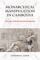 Monarchical manipulation in Cambodia : France, Japan, and the Sihanouk crusade for independence