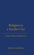 Religion in a secular city : essays in honor of Harvey Cox