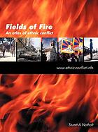 Fields of fire : an atlas of ethnic conflict