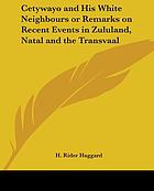 Cetywayo and his white neighbours : or, Remarks on recent events in Zululand, Natal, and the Transvaal