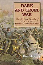 Dark and cruel war : the decisive months of the Civil War, September-December 1864