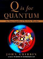 Q is for quantum : an encyclopedia of particle physics