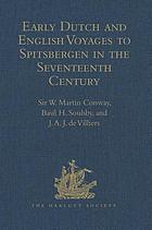 Early Dutch and English voyages to Spitsbergen in the seventeenth century : including Hessel Gerritsz "Histoire du pays nommé Spitsberghe," 1613 and Jacob Segersz van der Brugge "Journael of Dagh register," Amsterdam, 1634