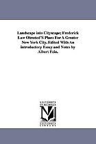 Landscape into cityscape; Frederick Law Olmsted's plans for a greater New York City