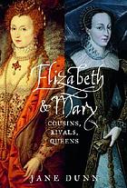 Elizabeth and Mary : cousins, rivals, queens