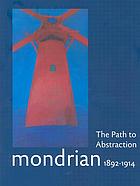 Mondrian, 1892-1914 : the path to abstraction : catalogue