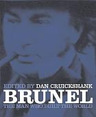 Brunel : the man who built the world