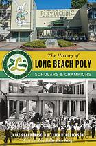 The history of Long Beach Poly : scholars & champions