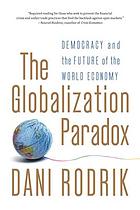 The globalization paradox : democracy and the future of the world economy