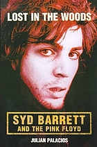 Lost in the woods : Syd Barrett and the Pink Floyd