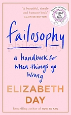 Failosophy: a handbook for when things go wrong