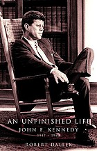 An unfinished life : John F. Kennedy, 1917-1963