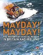 Mayday! Mayday! : the history of coastal rescue in Britain and Ireland