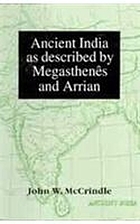 IndicaAncient India as described by Megasthenês and Arrian : being a translation of the fragments of the Indika of Megasthenês collected by Dr. Schwanbeck, and of the first part of the Indika of Arrian ; with introduction, notes, and map of Ancient India