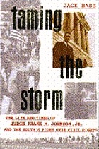 Taming the storm : the life and times of Judge Frank M. Johnson and the South's fight over civil rights
