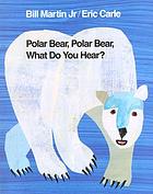 Polar bear, polar bear, what do you hear