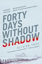 Forty days without shadow : an Arctic thriller