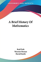 A brief history of mathematics; an authorized translation of Dr. Karl Fink's Geschichte der elementar-mathematik