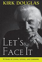 Let's face it : 90 years of living, loving, and learning