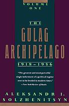 The Gulag Archipelago, 1918-1956: an experiment in literary investigation