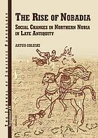 The rise of Nobadia : social changes in Northern Nubia in late Antiquity