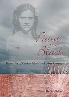 Paint me black : memories of Croker Island and other journeys